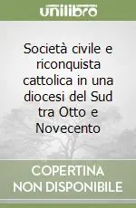 Compra Online Società civile e riconquista cattolica in una diocesi del Sud tra Otto e Novecento