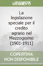 La legislazione speciale per il credito agrario nel Mezzogiorno (1901-1911) Ordina Subito