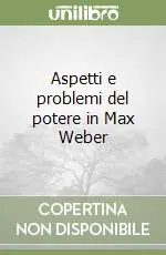 Aspetti e problemi del potere in Max Weber Ultimissimo Modello