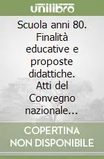 Offerta Del Giorno Scuola anni 80. Finalità educative e proposte didattiche. Atti del Convegno nazionale insegnanti Liceo artistico (Siderno, 2-3 maggio 1983)