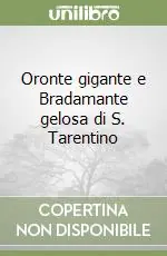 Saldi Oronte gigante e Bradamante gelosa di S. Tarentino