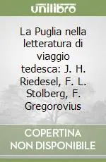 Solo Oggi La Puglia nella letteratura di viaggio tedesca J. H. Riedesel, F. L. Stolberg, F. Gregorovius