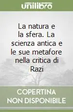 Popolare La natura e la sfera. La scienza antica e le sue metafore nella critica di Razi