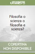 Filosofia o scienza o filosofia e scienza? Solo Oggi