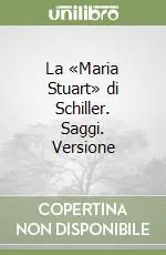 La «Maria Stuart» di Schiller. Saggi. Versione Compra Online