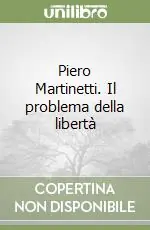 Non Perdere Piero Martinetti. Il problema della libertà