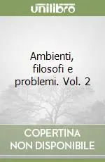 Subito Disponibile Ambienti, filosofi e problemi. Vol. 2