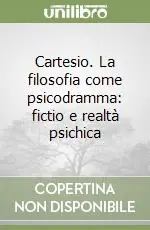 Prezzo Ridotto Cartesio. La filosofia come psicodramma fictio e realtà psichica