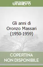 Gli anni di Oronzo Massari (1950-1959) Subito Disponibile