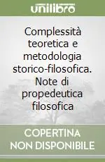 Complessità teoretica e metodologia storico-filosofica. Note di propedeutica filosofica Compra Adesso