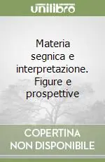 Promozione Esclusiva Materia segnica e interpretazione. Figure e prospettive