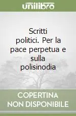 Scritti politici. Per la pace perpetua e sulla polisinodia Non Perdere