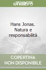 Hans Jonas. Natura e responsabilità Offerta Lampo