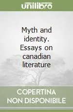 Myth and identity. Essays on canadian literature Compra Oggi Stesso