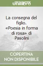 Economico La consegna del figlio. «Poesia in forma di rosa» di Pasolini