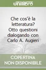 Che cos‘è la letteratura? Otto questioni dialogando con Carlo A. Augieri Saldi