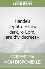 Handels Jephta «How dark, o Lord, are thy decrees» Prezzo Scontato