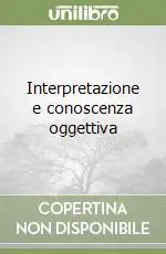 Interpretazione e conoscenza oggettiva Compra Online