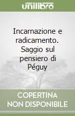 Ordina Subito Incarnazione e radicamento. Saggio sul pensiero di Péguy