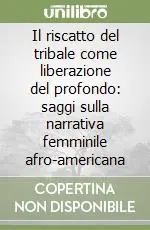 A Buon Prezzo Il riscatto del tribale come liberazione del profondo saggi sulla narrativa femminile afro-americana