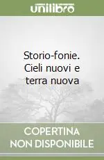 Storio-fonie. Cieli nuovi e terra nuova Direttamente Dal Produttore