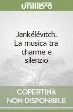 Jankélévitch. La musica tra charme e silenzio Non Perdere