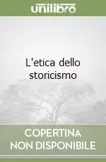 Subito Disponibile L‘etica dello storicismo