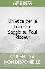 Prezzo Scontato Un‘etica per la finitezza. Saggio su Paul Ricoeur
