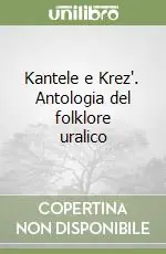 Kantele e Krez‘. Antologia del folklore uralico Prezzo Basso