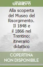 Alla scoperta del Museo del Risorgimento. Il 1848 e il 1866 nel Trentino itinerario didattico Offerta