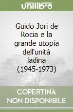Compra Oggi Stesso Guido Jori de Rocia e la grande utopia dell‘unità ladina (1945-1973)