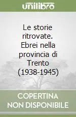 Bestseller Le storie ritrovate. Ebrei nella provincia di Trento (1938-1945)