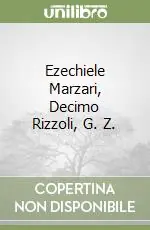 Popolare Ezechiele Marzari, Decimo Rizzoli, G. Z.