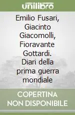 Direttamente Dal Produttore Emilio Fusari, Giacinto Giacomolli, Fioravante Gottardi. Diari della prima guerra mondiale