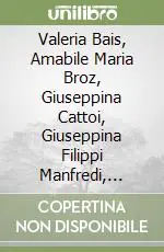 Valeria Bais, Amabile Maria Broz, Giuseppina Cattoi, Giuseppina Filippi Manfredi, Adelia Parisi Bruseghini... Testi autobiografici Prezzo Conveniente