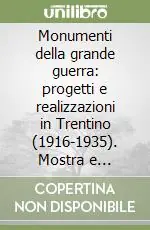Consegna Rapida Monumenti della grande guerra progetti e realizzazioni in Trentino (1916-1935). Mostra e catalogo