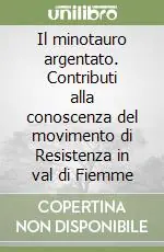 Offerta Il minotauro argentato. Contributi alla conoscenza del movimento di Resistenza in val di Fiemme
