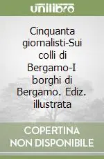 Cinquanta giornalisti-Sui colli di Bergamo-I borghi di Bergamo. Ediz. illustrata Super Prezzo