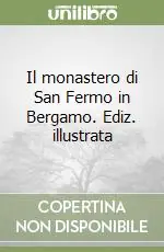 Prezzo Ridotto Il monastero di San Fermo in Bergamo. Ediz. illustrata
