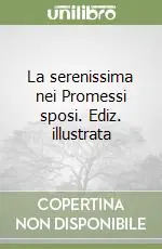La serenissima nei Promessi sposi. Ediz. illustrata Di Tendenza