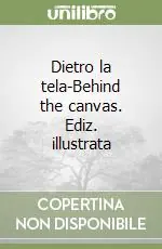 Popolare Dietro la tela-Behind the canvas. Ediz. illustrata