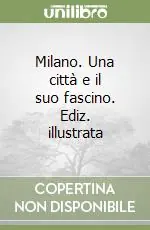 Milano. Una città e il suo fascino. Ediz. illustrata Acquista Ora