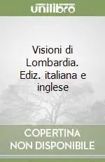 Non Perdere Visioni di Lombardia. Ediz. italiana e inglese