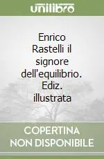 Spedizione Espresso Enrico Rastelli il signore dell‘equilibrio. Ediz. illustrata