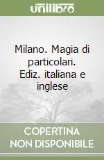 Compra Online Milano. Magia di particolari. Ediz. italiana e inglese