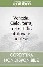 Venezia. Cielo, terra, mare. Ediz. italiana e inglese Compra Oggi Stesso
