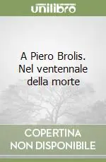 Nuova Collezione A Piero Brolis. Nel ventennale della morte