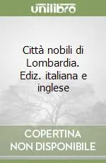 Città nobili di Lombardia. Ediz. italiana e inglese Economico