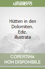 Offerta Limitata Hütten in den Dolomiten. Ediz. illustrata