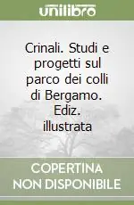 Crinali. Studi e progetti sul parco dei colli di Bergamo. Ediz. illustrata Offerta Del Giorno